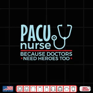 Design Pacu Nurse Doctors Need Heroes Too Shirt