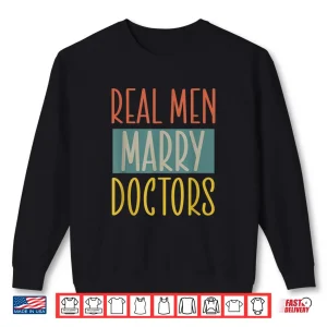 Real Men Marry Doctors Husband Married To A Doctor Shirt 2 Sweatshirt Real Men Marry Doctors Husband Married To A Doctor Shirt