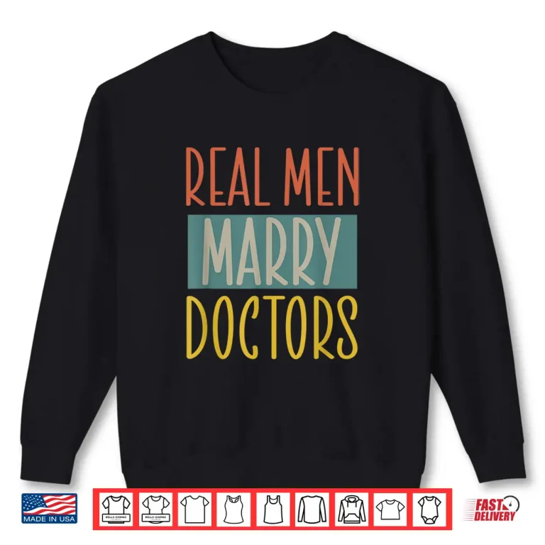 Sweatshirt Real Men Marry Doctors Husband Married To A Doctor Shirt