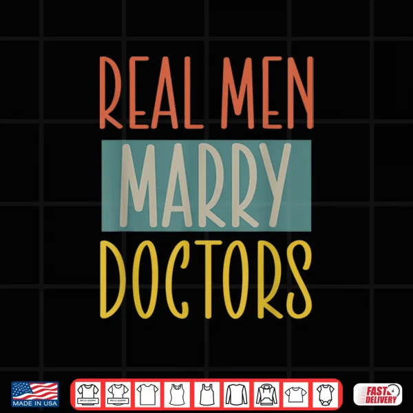Design Real Men Marry Doctors Husband Married To A Doctor Shirt