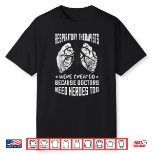Respiratory Therapist Because Doctors Need Heroes Too Rt Shirt