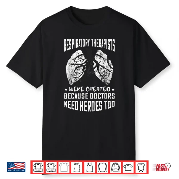 Respiratory Therapist Because Doctors Need Heroes Too Rt Shirt