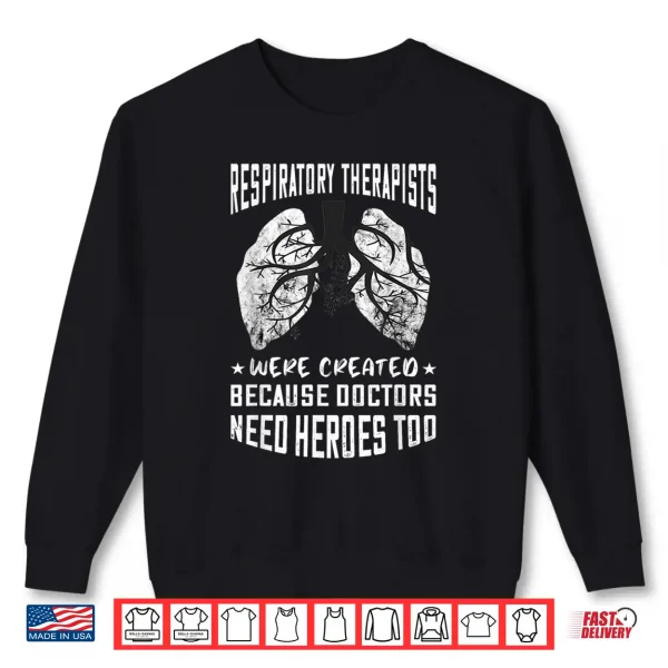 Respiratory Therapist Because Doctors Need Heroes Too Rt Shirt 2 Sweatshirt Respiratory Therapist Because Doctors Need Heroes Too Rt Shirt