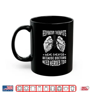 Mug Respiratory Therapist Because Doctors Need Heroes Too Rt Shirt