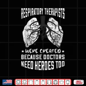 Design Respiratory Therapist Because Doctors Need Heroes Too Rt Shirt