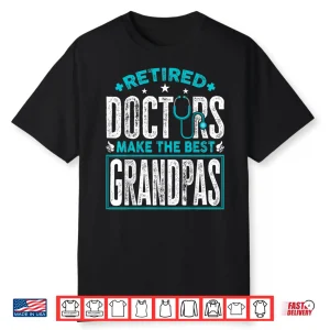 Retired Doctors Make The Best Grandpas Retirement Doctor Shirt