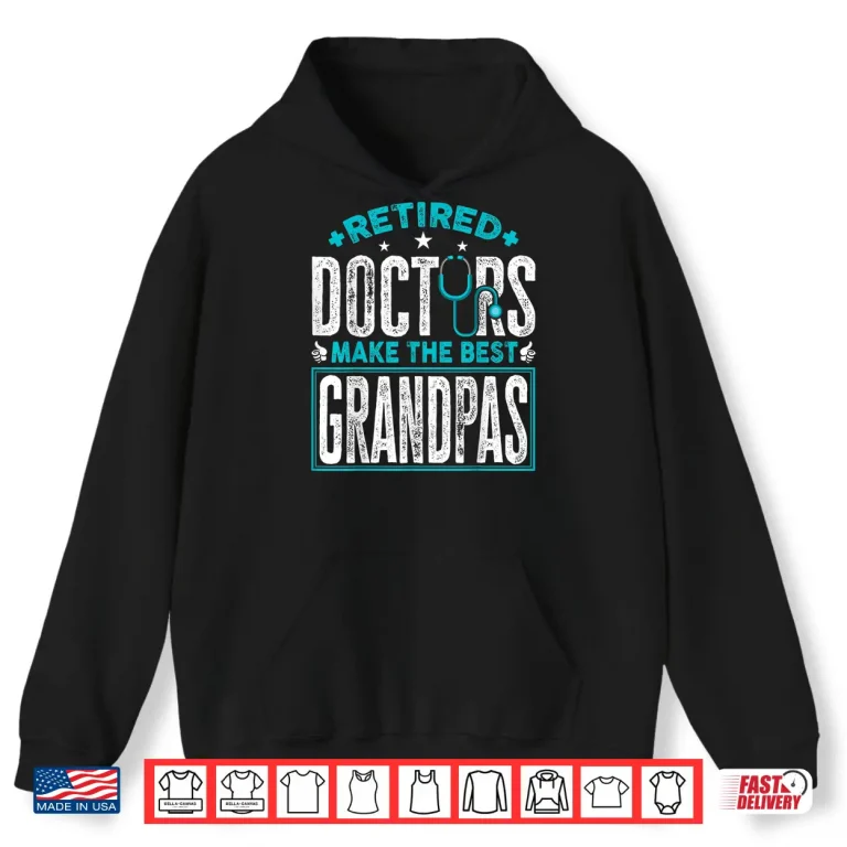 Hoodie Retired Doctors Make The Best Grandpas Retirement Doctor Shirt