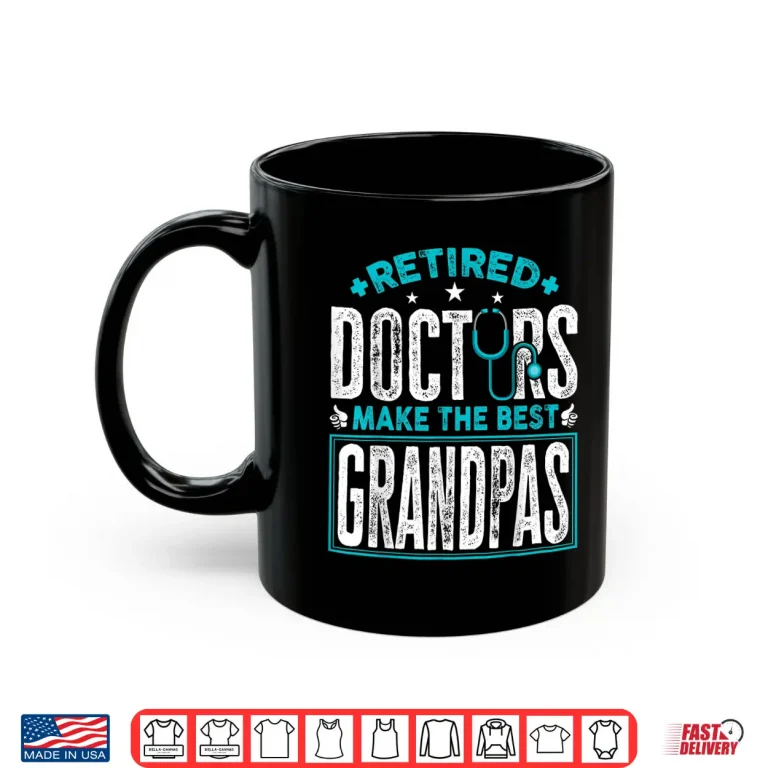Mug Retired Doctors Make The Best Grandpas Retirement Doctor Shirt