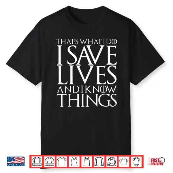 That’S What I Do I Save Lives And I Know Things Doctors Gift Shirt