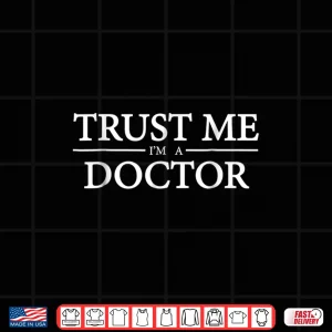 Design Trust Me IM A Doctor Funny T Shirt For Doctors