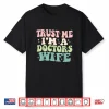 Trust Me I’M A Doctors Wife Funny Married To A Doctor Shirt