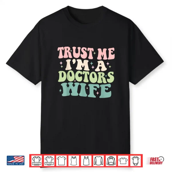 Trust Me I’M A Doctors Wife Funny Married To A Doctor Shirt