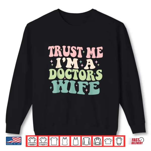 Sweatshirt Trust Me IM A Doctors Wife Funny Married To A Doctor Shirt