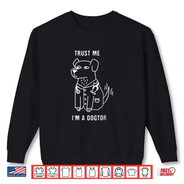 Sweatshirt Trust Me IM A Dogtor Funny Dog Doctor Shirt