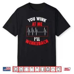 You Wink At Me I’Ll Wenkebach For Doctors And Nurses Shirt