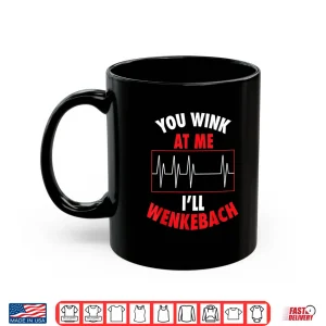 Mug You Wink At Me ILl Wenkebach For Doctors And Nurses Shirt
