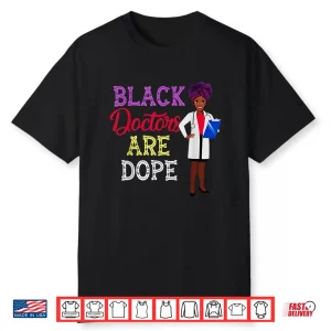Black Doctors Are Dope African American Doctorate Gift Shirt