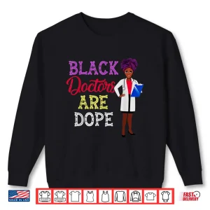 Sweatshirt Black Doctors Are Dope African American Doctorate Gift Shirt
