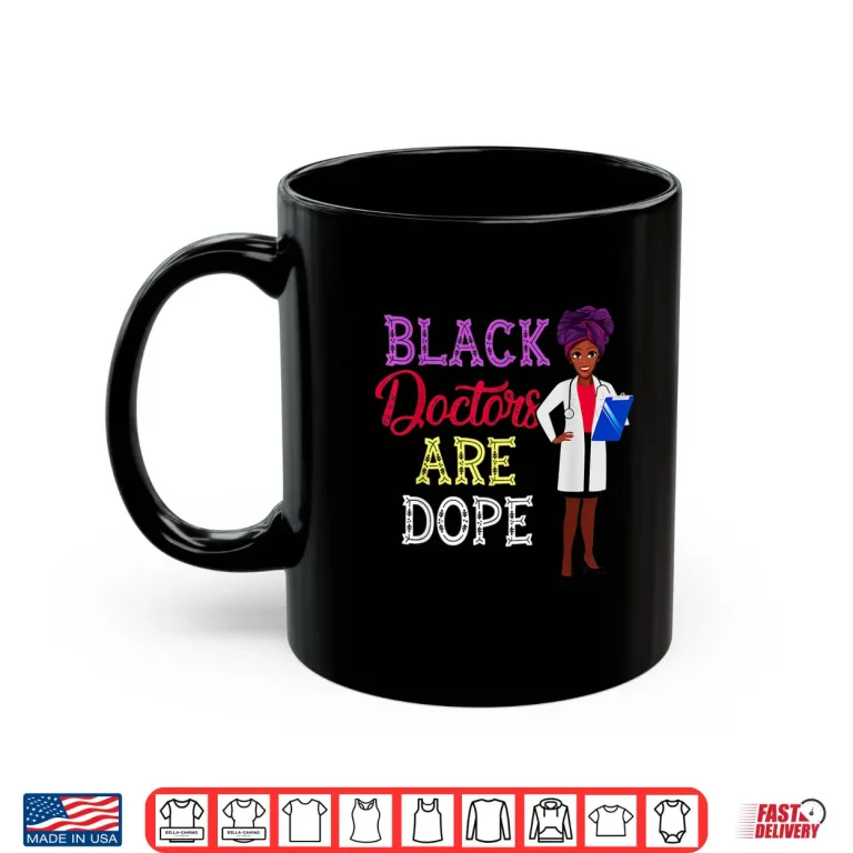 Mug Black Doctors Are Dope African American Doctorate Gift Shirt