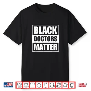 Black Doctors Matter History Month African Pride Bhm Shirt