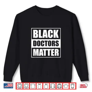 Sweatshirt Black Doctors Matter History Month African Pride Bhm Shirt