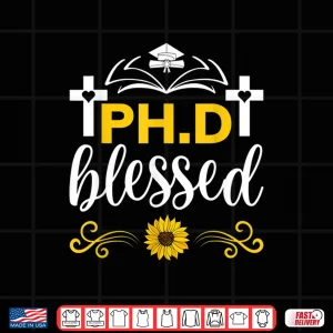 Design Blessed Ph.D Funny Christian Blessed Phd Doctoral Degree Shirt