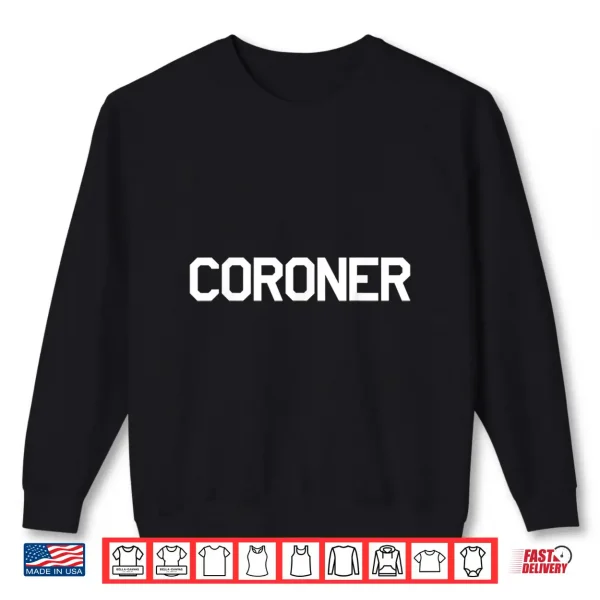 Coroner Shirt For Medical Examiners Doctors Investigators 2 Sweatshirt Coroner Shirt For Medical Examiners Doctors Investigators