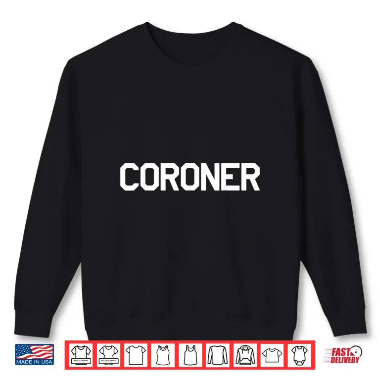 Sweatshirt Coroner Shirt For Medical Examiners Doctors Investigators