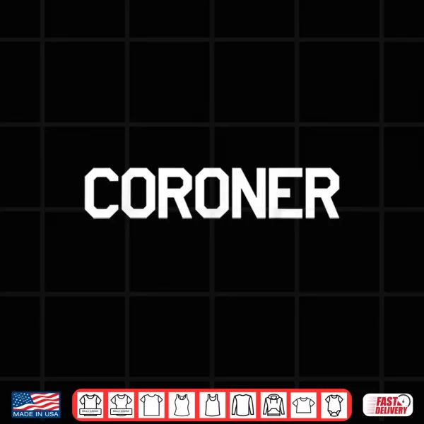 Coroner Shirt For Medical Examiners Doctors Investigators 4 Design Coroner Shirt For Medical Examiners Doctors Investigators