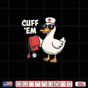 Design Cuff Em Nurse Practitioner Funny Duck Take Blood Pressure Shirt