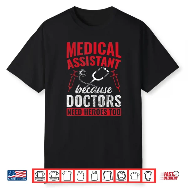 Doctors Need Heroes Too Medical Assistant Shirt