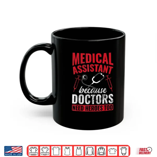 Doctors Need Heroes Too Medical Assistant Shirt 3 Mug Doctors Need Heroes Too Medical Assistant Shirt
