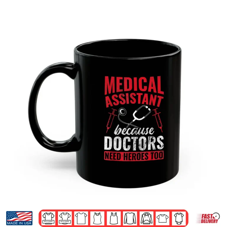 Mug Doctors Need Heroes Too Medical Assistant Shirt