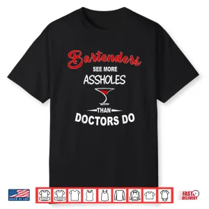 Funny Barkeeper Bartenders See More Assholes Than Doctors Do Shirt