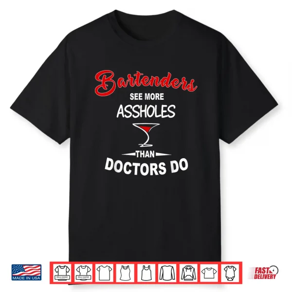 Funny Barkeeper Bartenders See More Assholes Than Doctors Do Shirt