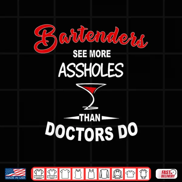 Design Funny Barkeeper Bartenders See More Assholes Than Doctors Do Shirt