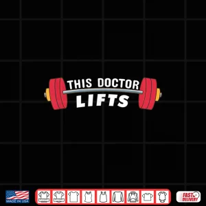 Design Funny Doctor Gift This Doctor Lifts Fitness Doctors Shirt