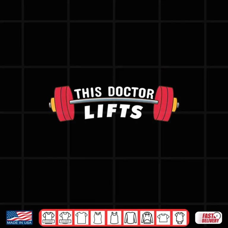Design Funny Doctor Gift This Doctor Lifts Fitness Doctors Shirt