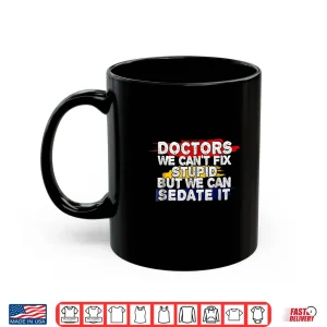 Funny Doctor Shirt We Can'T Fix Stupid 3 Mug Funny Doctor Shirt We CanT Fix Stupid