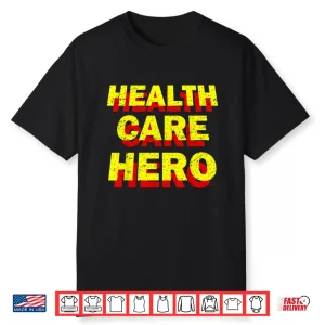 Health Care Hero Cool Healthcare Worker Doctors Nurse Life Shirt