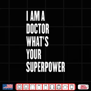 Design I Am A Doctor WhatS Your Superpower Shirt