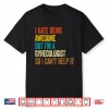 I Hate Being Awesome But I’M A Gynecologist Gyno Doctors Shirt