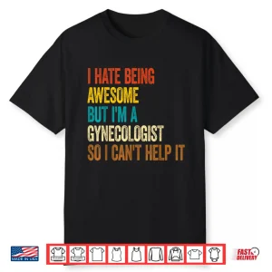 I Hate Being Awesome But I’M A Gynecologist Gyno Doctors Shirt