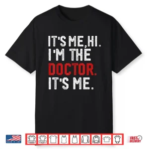 It’S Me Hi I’M The Doctor It’S Me Doctors Day 2024 Outfit Shirt