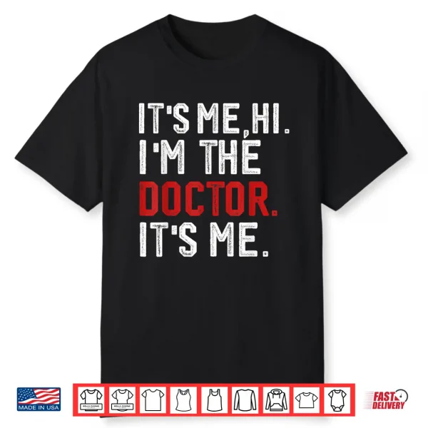 It’S Me Hi I’M The Doctor It’S Me Doctors Day 2024 Outfit Shirt
