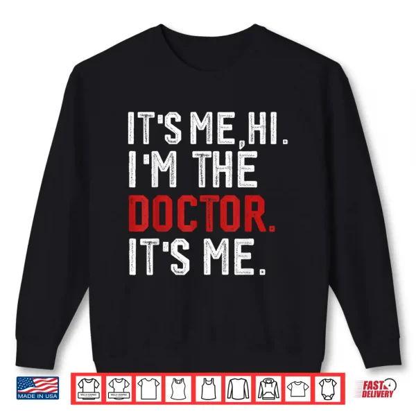 It'S Me Hi I'M The Doctor It'S Me Doctors Day 2024 Outfit Shirt 2 Sweatshirt ItS Me Hi IM The Doctor ItS Me Doctors Day 2024 Outfit Shirt
