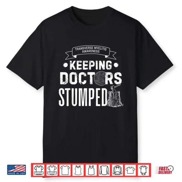 Keeping Doctors Stumped Transverse Myelitis Shirt