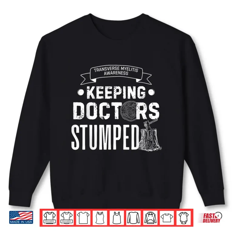 Sweatshirt Keeping Doctors Stumped Transverse Myelitis Shirt