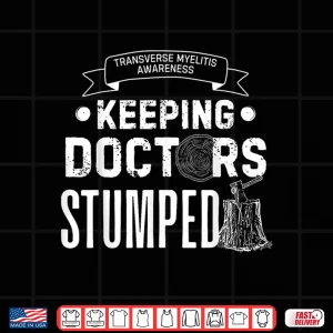 Design Keeping Doctors Stumped Transverse Myelitis Shirt