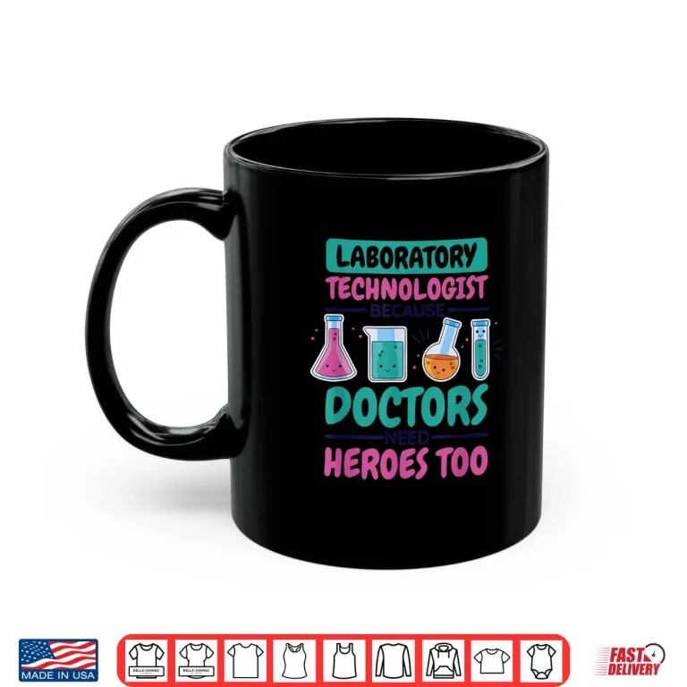 Mug Laboratory Technologist Doctors Need Heroes Lab Technician Shirt